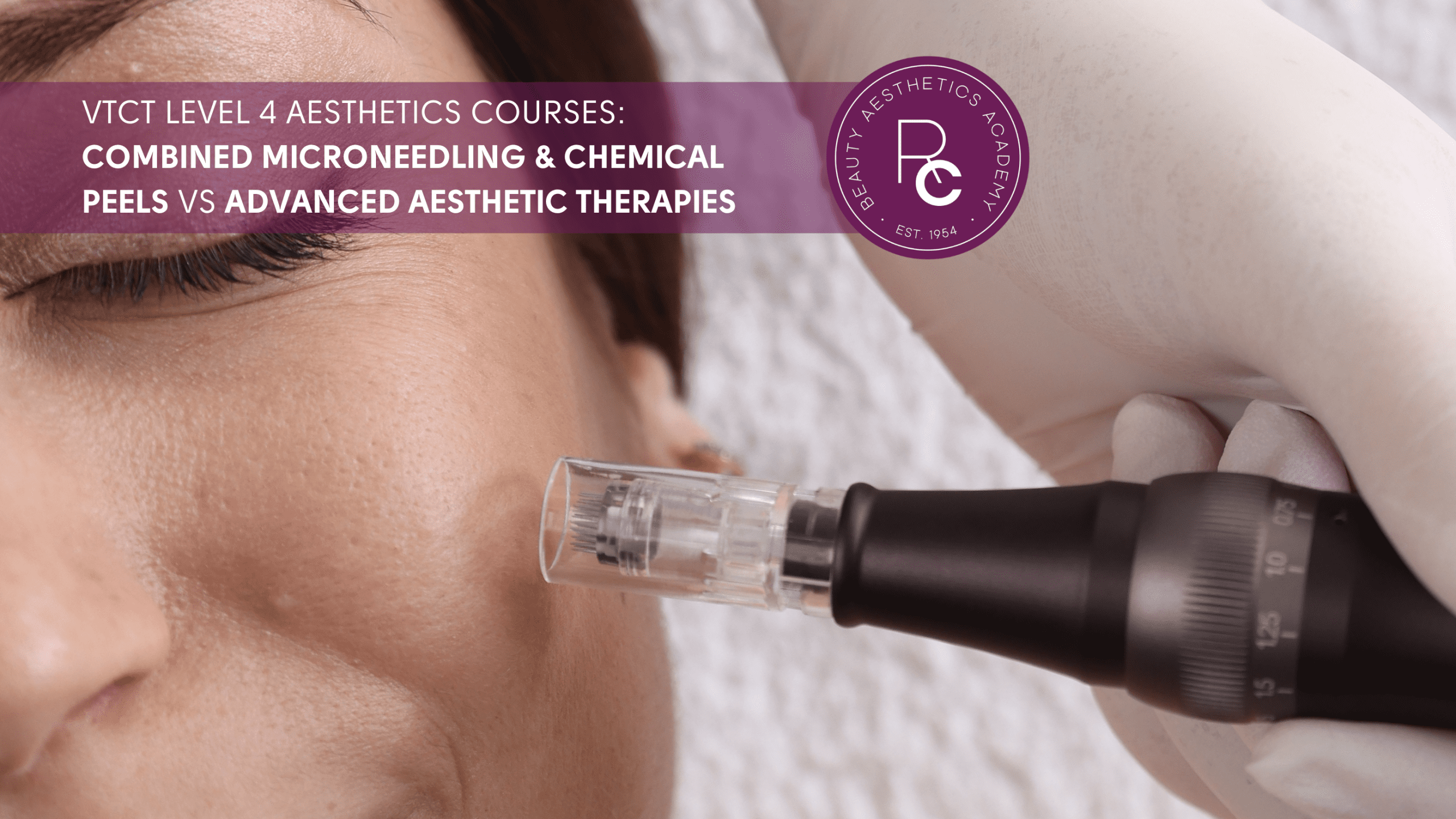 VTCT Level 4 Aesthetics Courses: Combined Microneedling & Chemical Peels vs Advanced Aesthetic Therapies